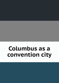 Columbus as a convention city