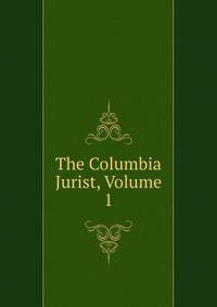 The Columbia Jurist, Volume 1