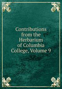 Contributions from the Herbarium of Columbia College, Volume 9