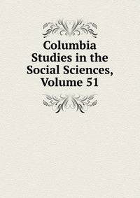 Columbia Studies in the Social Sciences, Volume 51
