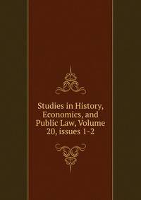 Studies in History, Economics, and Public Law, Volume 20, issues 1-2