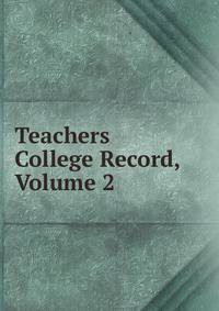 Teachers College Record, Volume 2