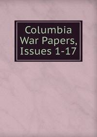 Columbia War Papers, Issues 1-17