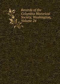 Records of the Columbia Historical Society, Washington, Volume 24