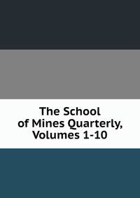 The School of Mines Quarterly, Volumes 1-10
