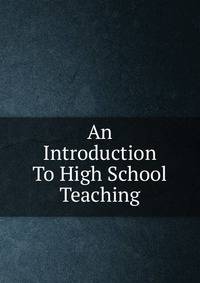 An Introduction To High School Teaching