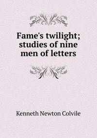 Fame's twilight; studies of nine men of letters