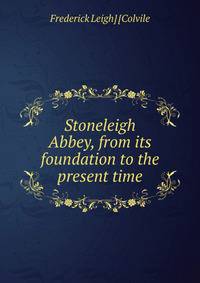 Stoneleigh Abbey, from its foundation to the present time