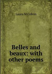 Belles and beaux: with other poems