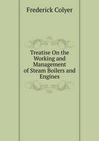 Treatise On the Working and Management of Steam Boilers and Engines