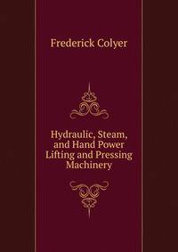 Hydraulic, Steam, and Hand Power Lifting and Pressing Machinery
