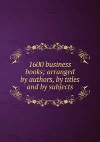 1600 business books; arranged by authors, by titles and by subjects