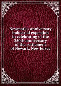 Newmark's anniversary industrial expostion in celebrating of the 250th anniversary of the settlement of Newark, New Jersey
