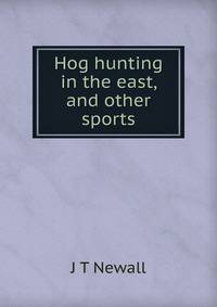 Hog hunting in the east, and other sports