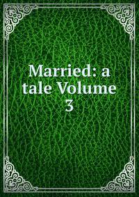 Married: a tale Volume 3