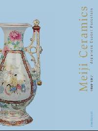 Meiji Ceramics: Japanese Export Porcelain 1869-1912