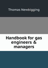 Handbook for gas engineers &amp; managers