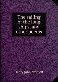 The sailing of the long ships, and other poems