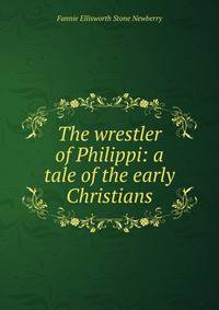 The wrestler of Philippi: a tale of the early Christians