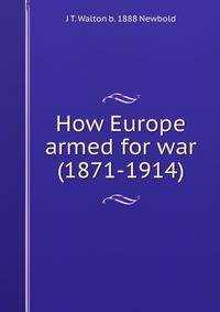 How Europe armed for war (1871-1914)