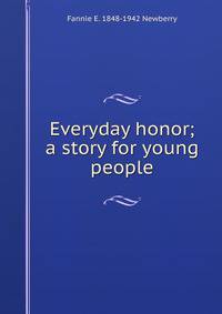 Everyday honor; a story for young people