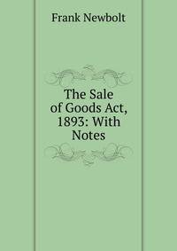 The Sale of Goods Act, 1893: With Notes