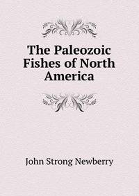 The Paleozoic Fishes of North America