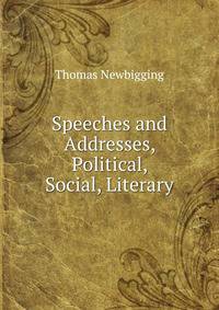 Speeches and Addresses, Political, Social, Literary