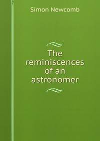 The reminiscences of an astronomer