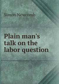 Plain man's talk on the labor question