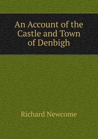 An Account of the Castle and Town of Denbigh