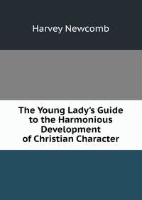 The Young Lady's Guide to the Harmonious Development of Christian Character