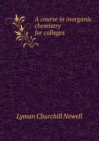 A course in inorganic chemistry for colleges