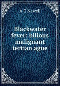 Blackwater fever: bilious malignant tertian ague