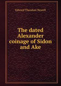 The dated Alexander coinage of Sidon and Ake