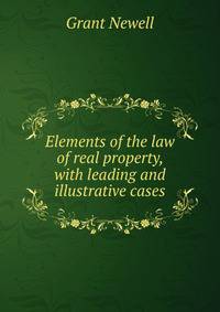 Elements of the law of real property, with leading and illustrative cases