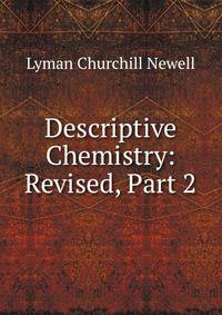 Descriptive Chemistry: Revised, Part 2