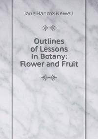 Outlines of Lessons in Botany: Flower and Fruit