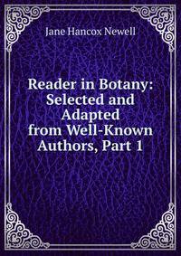 Reader in Botany: Selected and Adapted from Well-Known Authors, Part 1