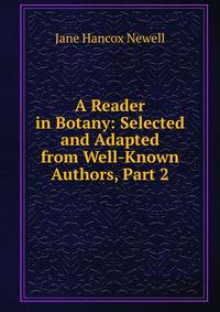 A Reader in Botany: Selected and Adapted from Well-Known Authors, Part 2