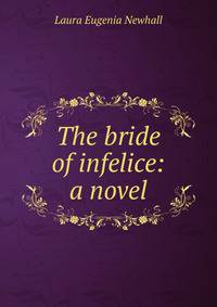 The bride of infelice: a novel