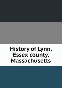 History of Lynn, Essex county, Massachusetts