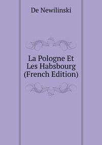 La Pologne Et Les Habsbourg (French Edition)