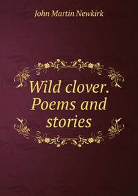 Wild clover. Poems and stories