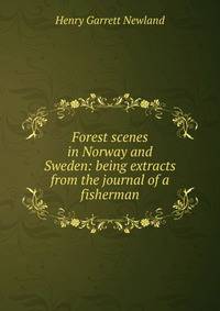 Forest scenes in Norway and Sweden: being extracts from the journal of a fisherman
