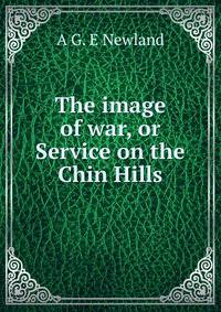 The image of war, or Service on the Chin Hills