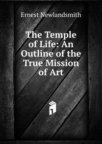 The Temple of Life: An Outline of the True Mission of Art