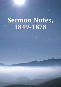 Sermon Notes, 1849-1878