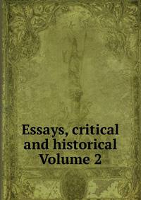 Essays, critical and historical Volume 2