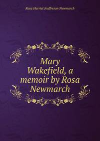 Mary Wakefield, a memoir by Rosa Newmarch
